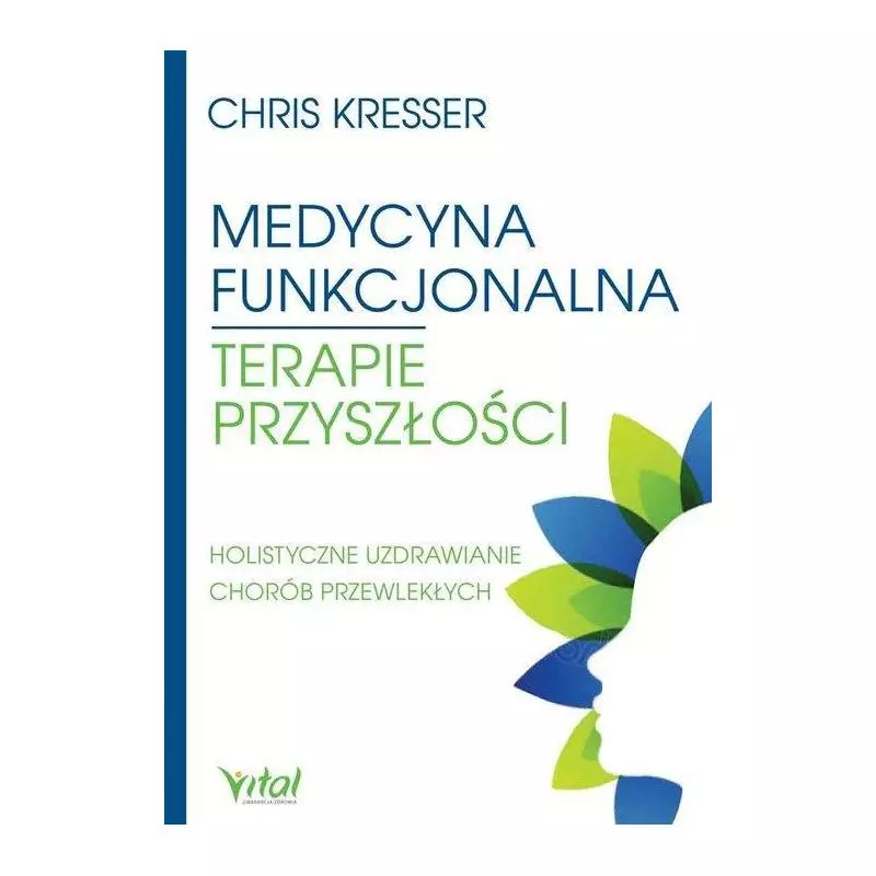 MEDYCYNA FUNKCJONALNA TERAPIE PRZYSZŁOŚCI HOLISTYCZNE UZDRAWIANIE CHORÓB PRZEWLEKŁYCH - Vital