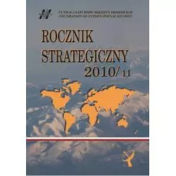 ROCZNIK STRATEGICZNY 2010/2011 PRZEGLĄD SYTUACJI POLITYCZNEJ, GOSPODARCZEJ I WOJSKOWEJ W ŚRODOWISKU MIĘDZYNARODOWYM POLSKI...