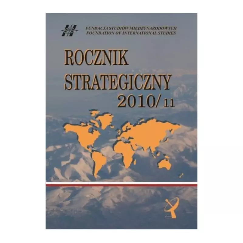 ROCZNIK STRATEGICZNY 2010/2011 PRZEGLĄD SYTUACJI POLITYCZNEJ, GOSPODARCZEJ I WOJSKOWEJ W ŚRODOWISKU MIĘDZYNARODOWYM POLSKI...