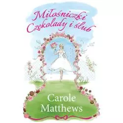 MIŁOŚNICZKI CZEKOLADY I ŚLUB Carole Matthews - HarperCollins