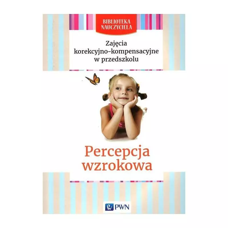 ZAJĘCIA KOREKCYJNO-KOMPENSACYJNE W PRZEDSZKOLU PERCEPCJA WZROKOWA Dorota Skiba - PWN