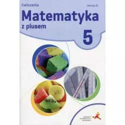 MATEMATYKA Z PLUSEM ĆWICZENIA DLA KLASY 5 WERSJA C - GWO