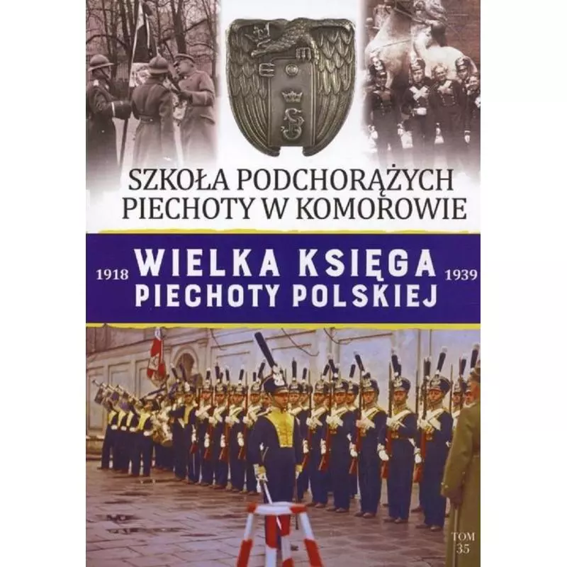 WIELKA KSIĘGA PIECHOTY POLSKIEJ SZKOŁA PODCHORĄŻYCH W KOMOROWIE - Edipresse