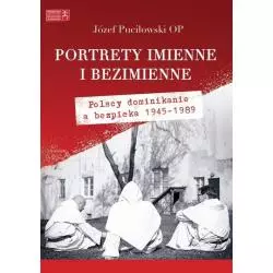 PORTRETY IMIENNE I BEZIMIENNE POLSCY DOMINIKANIE A BEZPIEKA 1945-1989 Józef Puciłowski - Esprit