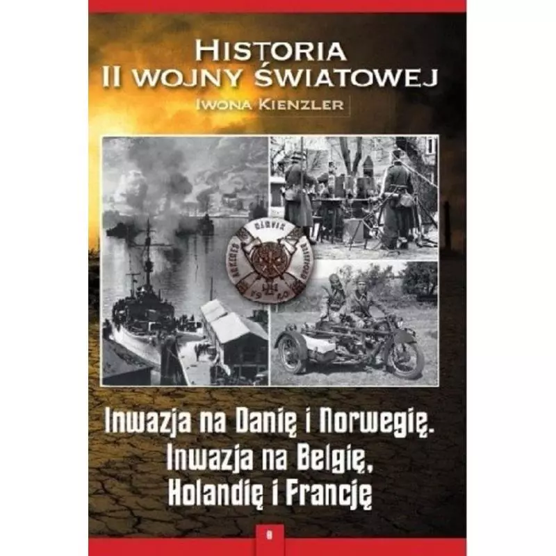 HISTORIA II WOJNY ŚWIATOWEJ INWAZJA NA DANIĘ I NORWEGIE INWAZJA NA BELGIĘ HOLANDIĘ I FRANCJĘ Iwona Kienzler - Bellona