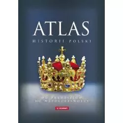 ATLAS HISTORII POLSKI OD PRADZIEJÓW DO WSPÓŁCZESNOŚCI - Demart
