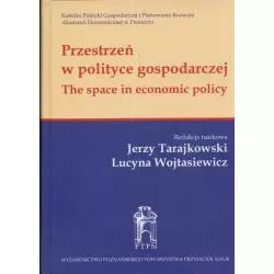 PRZESTRZEŃ W POLITYCE GOSPODARCZEJ Jerzy Tarajkowski, Lucyna Wojtasiewicz - Wydawnictwo Poznańskiego Towarzystwa Przyjació...