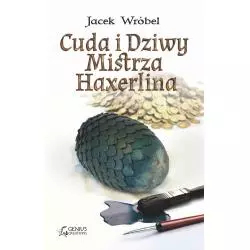 CUDA I DZIWY MISTRZA HAXERLINA MISTRZ HAXERLIN 1 Jacek Wróbel - Genius Creations