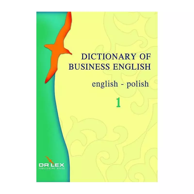 DICTIONARY OF BUSINESS ENGLISH ENGLISH - POLISH Piotr Kapusta, Magdalena Chowaniec - Dr Lex