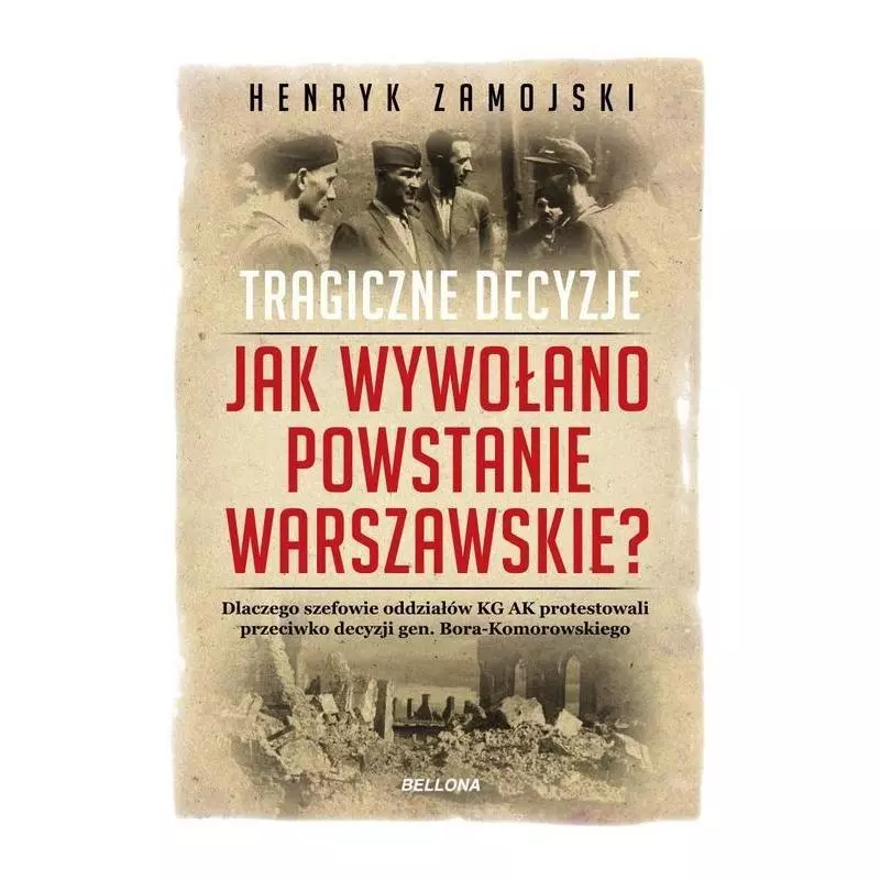 JAK WYWOŁANO POWSTANIE WARSZAWSKIE. TRAGICZNE DZIEJE Henryk Zamojski - Bellona