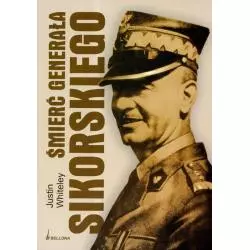 ŚMIERĆ GENERAŁA SIKORSKIEGO Justin Whiteley - Bellona