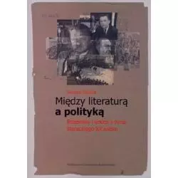 MIĘDZY LITERATURĄ A POLITYKĄ ROZPRAWY I SZKICE Z ŻYCIA LITERACKIEGO XX WIEKU Marian Stępień - Wydawnictwo Uniwersytetu ...