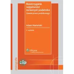 ROZSTRZYGANIE WĄTPLIWOŚCI NA KORZYŚĆ PODATNIKA ZASADA PRAWA PODATKOWEGO Adam Mariański - Wolters Kluwer