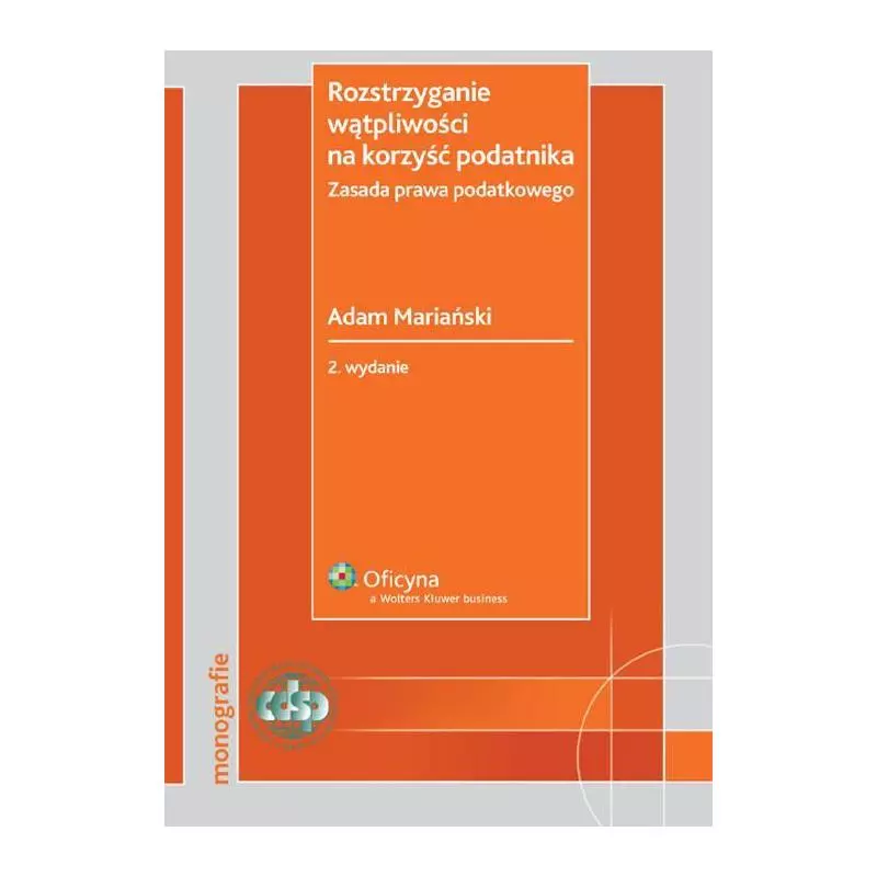 ROZSTRZYGANIE WĄTPLIWOŚCI NA KORZYŚĆ PODATNIKA ZASADA PRAWA PODATKOWEGO Adam Mariański - Wolters Kluwer