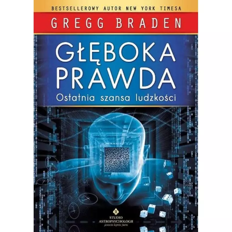 GŁĘBOKA PRAWDA OSTATNIA SZNSA LUDZKOŚCI Gregg Braden - Studio Astropsychologii