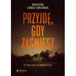 PRZYJDĘ, GDY ZAŚNIESZ Agnieszka Lingas-Łoniewska - Słowne