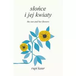 SŁOŃCE I JEJ KWIATY THE SUN AND HER FLOWERS Rupi Kaur - Otwarte