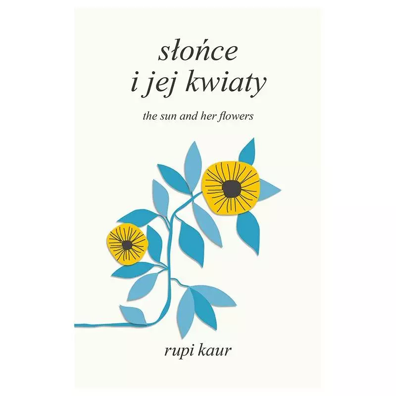 SŁOŃCE I JEJ KWIATY THE SUN AND HER FLOWERS Rupi Kaur - Otwarte