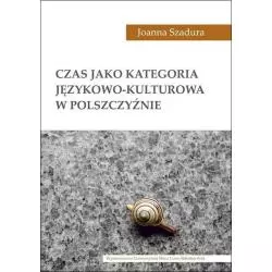 CZAS JAKO KATEGORIA JĘZYKOWO-KULTUROWA W POLSZCZYŹNIE Joanna Szadura - UMCS Wydawnictwo Uniwersytetu Marii Curie-Skłodowskiej