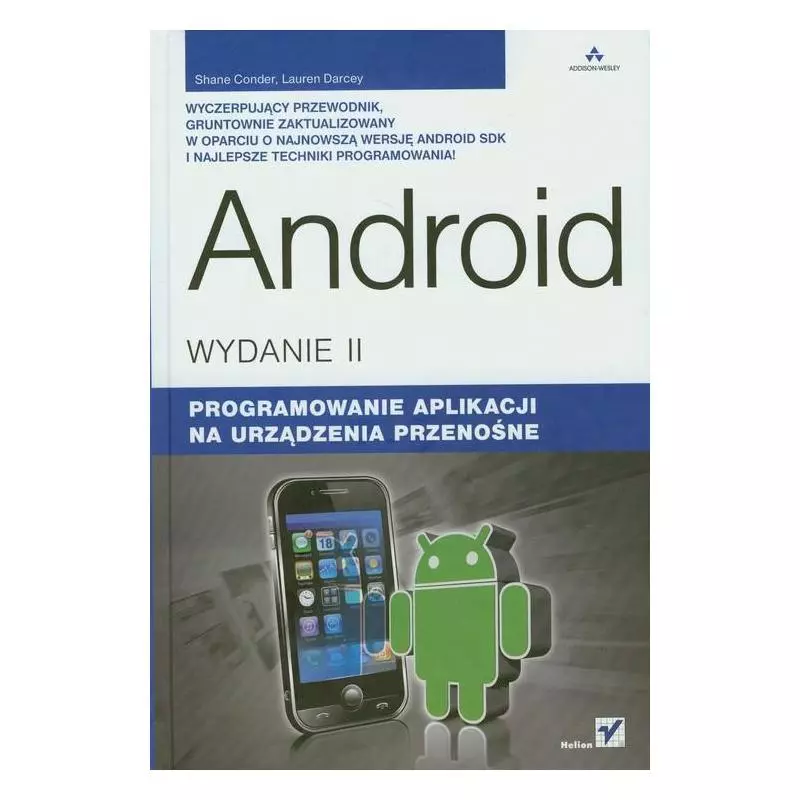 ANDROID PROGRAMOWANIE APLIKACJI NA URZĄDZENIA PRZENOŚNE Shane Conder - Helion