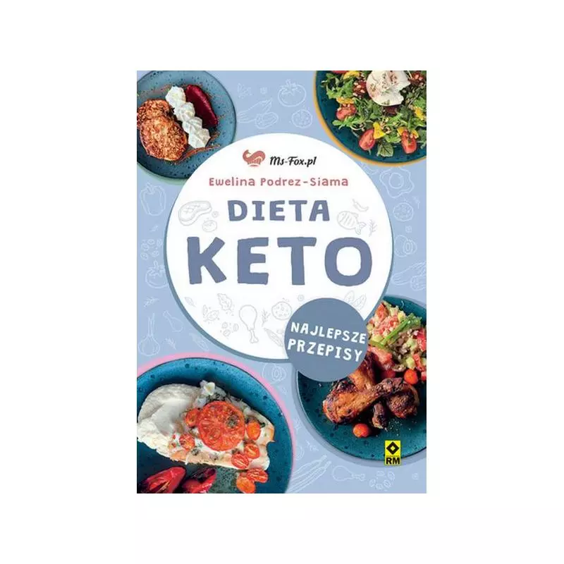 DIETA KETO NAJLEPSZE PRZEPISY Ewelina Podrez-Siama - Wydawnictwo RM