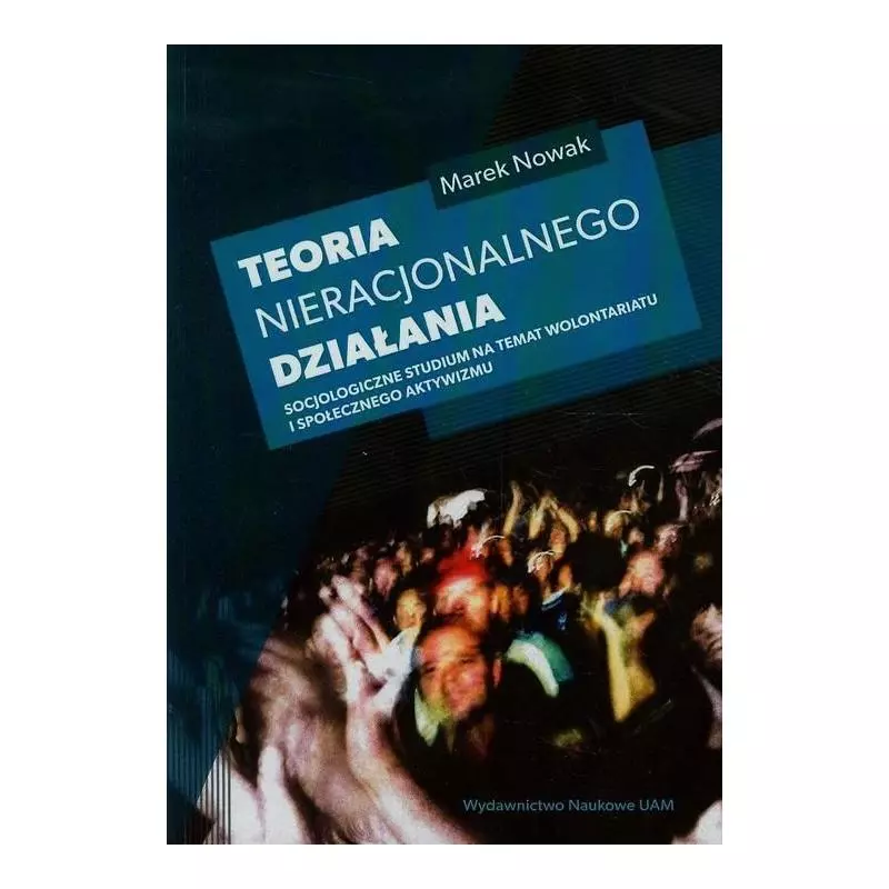 TEORIA NIERACJONALNEGO DZIAŁANIA Marek Nowak - Wydawnictwo Naukowe UAM