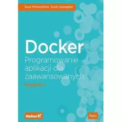 DOCKER PROGRAMOWANIE APLIKACJI DLA ZAAWANSOWANYCH Russ McKendrick, Scott Gallagher - Helion