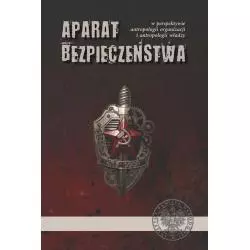 APARAT BEZPIECZEŃSTWA W PERSPEKTYWIE ANTROPOLOGII ORGANIZACJI I ANTROPOLOGII WŁADZY - IPN