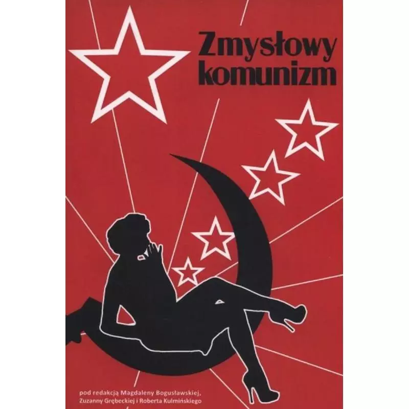 ZMYSŁOWY KOMUNIZM Magdalena Bogusławska, Zuzanna Grębecka, Robert Kulmiński - Libron