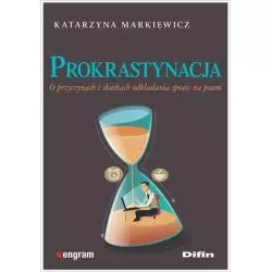 PROKRASTYNACJA O PRZYCZYNACH I SKUTKACH ODKŁADANIA SPRAW NA POTEM - Difin