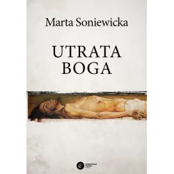 UTRATA BOGA FILOZOFIA WOLI FRYDERYKA NIETZSCHEGO Marta Soniewicka - Copernicus Center Press