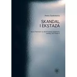 SKANDAL I EKSTAZA NOWY FEMINIZM NA TLE KONCEPCJI POJEDNANIA WEDŁUG JANA PAWŁA II - Wydawnictwa Uniwersytetu Warszawskiego