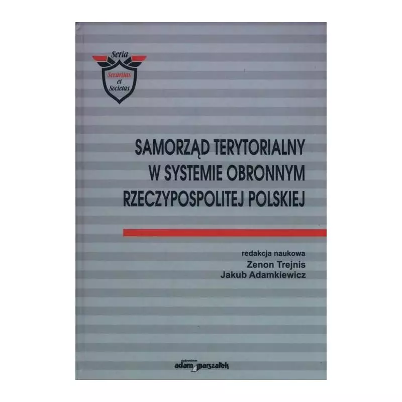 SAMORZĄD TERYTORIALNY W SYSTEMIE OBRONNYM RZECZYPOSPOLITEJ POLSKIEJ - Adam Marszałek