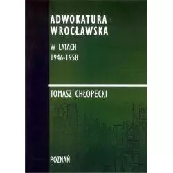 ADWOKATURA WROCŁAWSKA W LATACH 1946-1958 Tomasz Chłopecki - FNCE