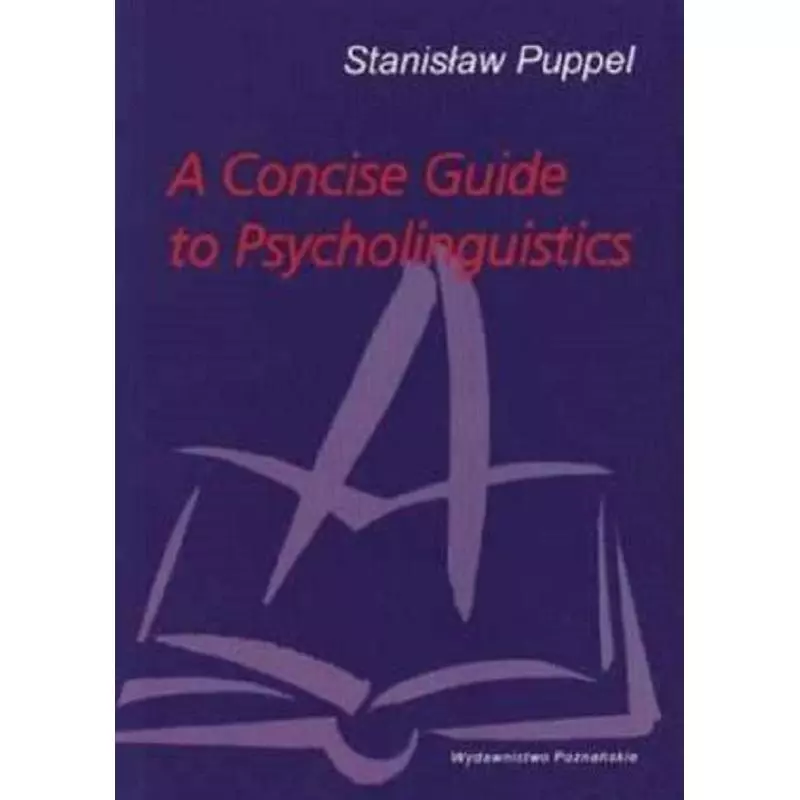 A CONCISE GUIDE TO PSYCHOLINGUISTICS Stanisław Puppel - Wydawnictwo Poznańskie