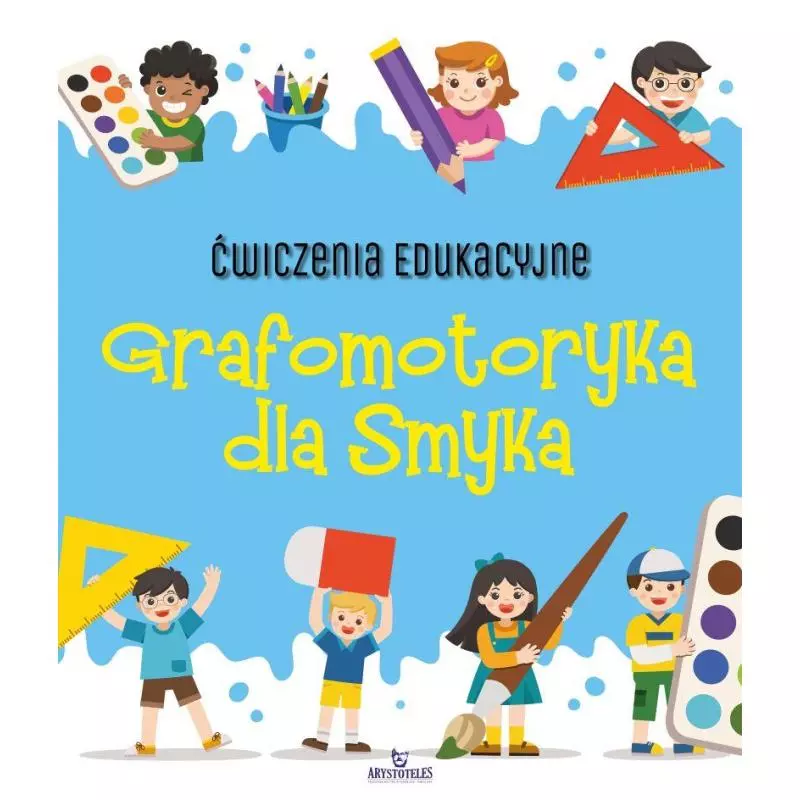 GRAFOMOTORYKA DLA SMYKA ĆWICZENIA EDUKACYJNE Ewelina Grzankowska - Arystoteles