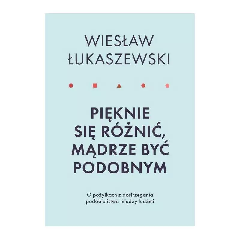 PIĘKNIE SIĘ RÓŻNIĆ MĄDRZE BYĆ PODOBNYM O POŻYTKACH DOSTRZEGANIA PODOBIEŃSTWA MIĘDZY LUDŹMI - Smak Słowa