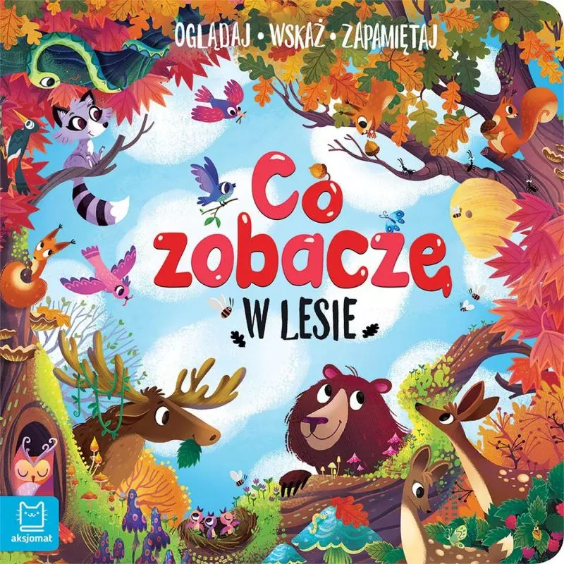 CO ZOBACZĘ W LESIE OGLĄDAJ WSKAŻ ZAPAMIĘTAJ Sylwia Kajdana - Aksjomat