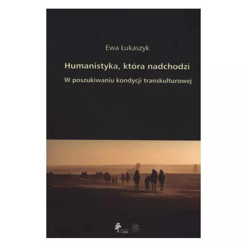 HUMANISTYKA, KTÓRA NADCHODZI Ewa Łukaszyk - DiG