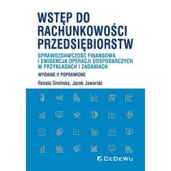 WSTĘP DO RACHUNKOWOŚCI PRZEDSIĘBIORSTW SPRAWOZDAWCZOŚĆ FINANSOWA I EWIDENCJA OPERACJI GOSPODARCZYCH W PRZYKŁADACH I ZAD...