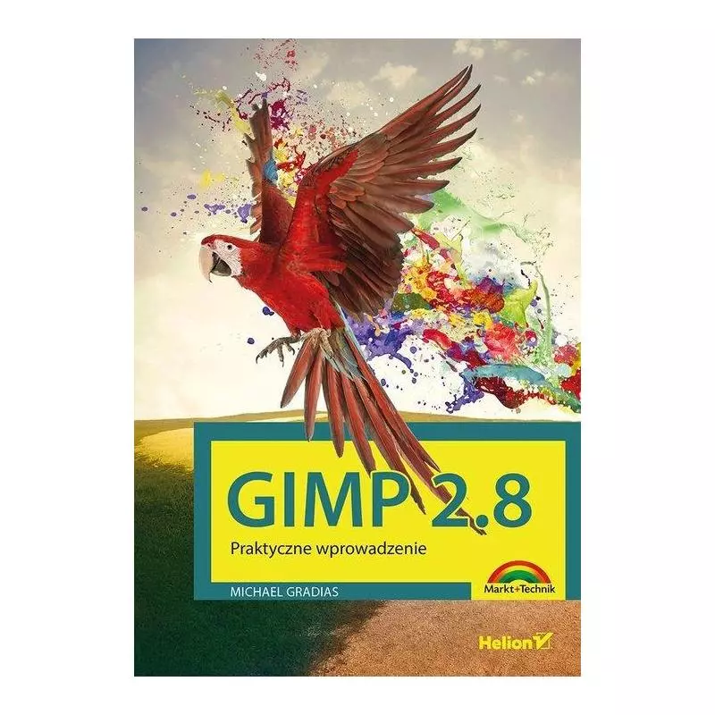 GIMP 2.8 PRAKTYCZNE WPROWADZENIE Michael Gradias - Helion