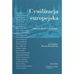 CYWILIZACJA EUROPEJSKA ROŻNORODNOŚĆ I PODZIAŁY Maciej Koźmiński - Universitas