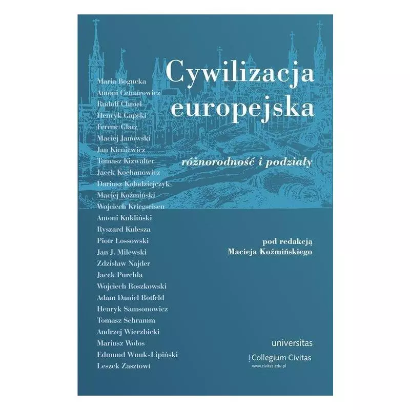 CYWILIZACJA EUROPEJSKA ROŻNORODNOŚĆ I PODZIAŁY Maciej Koźmiński - Universitas