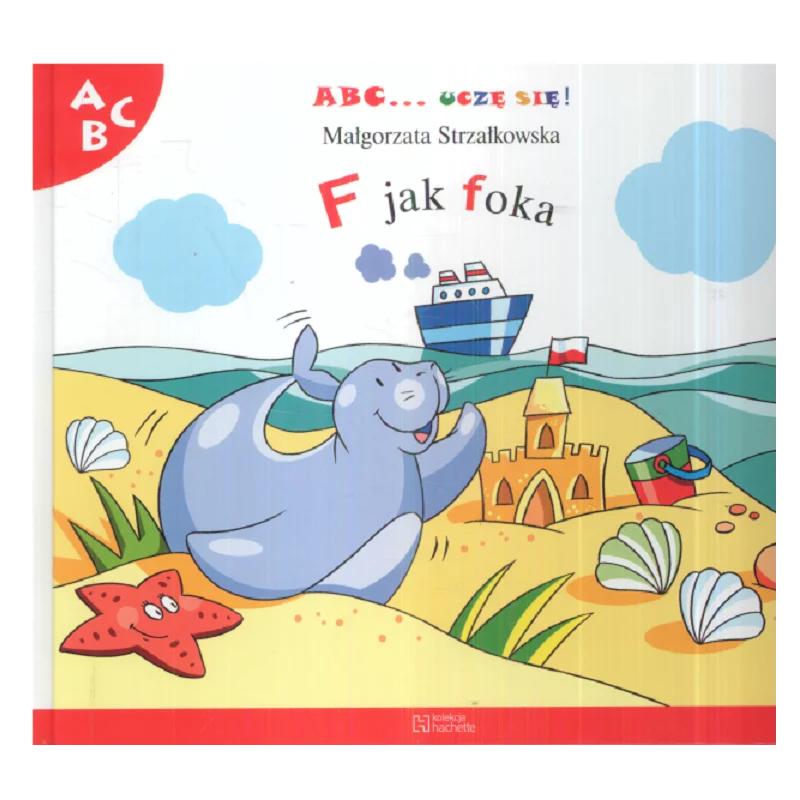 ABC UCZE SIĘ! F JAK FOKA Małgorzata Strzałkowska - HACHETTE POLSKA