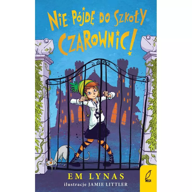 NIE PÓJDĘ DO SZKOŁY DLA CZAROWNIC Em Lynas - Wilga