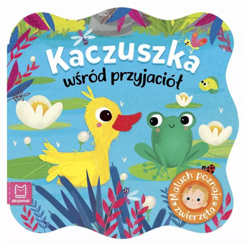 KACZUSZKA WŚRÓD PRZYJACIÓŁ MALUCH POZNAJE ZWIERZĘTA - Aksjomat