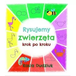 RYSUJEMY ZWIERZĘTA KROK PO KROKU Kasia Dudziuk - Olesiejuk