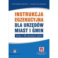 INSTRUKCJA EGZEKUCYJNA DLA URZĘDÓW MIAST I GMIN WRAZ Z 48 WZORAMI PISM Zofia Wojdylak-Sputowska - ODDK