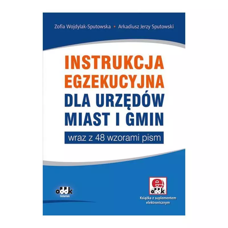 INSTRUKCJA EGZEKUCYJNA DLA URZĘDÓW MIAST I GMIN WRAZ Z 48 WZORAMI PISM Zofia Wojdylak-Sputowska - ODDK