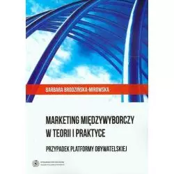 MARKETING MIEDZYWYBORCZY W TEORII I PRAKTYCE PRZYPADEK PLATFORMY OBYWATELSKIEJ Barbara Brodzińska-Mirowska - Wydawnictwo Nau...